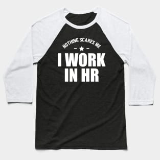 HR - Nothing scares me I work in HR Baseball T-Shirt